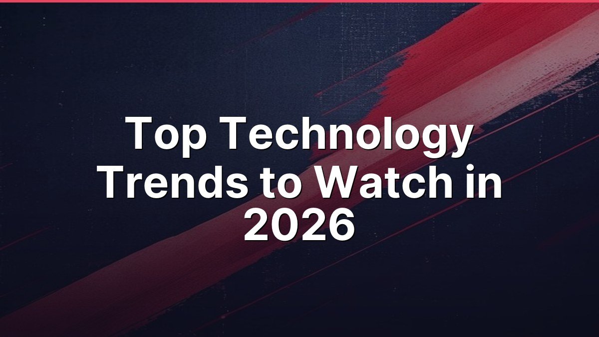 Top Technology Trends to Watch in 2026